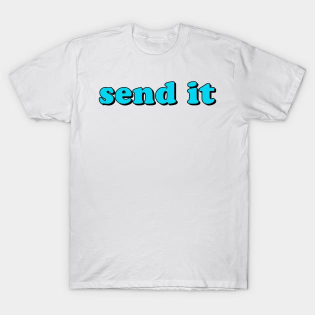 Send It T-Shirt by lolosenese